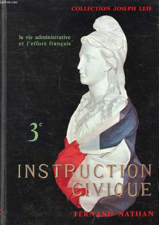 INSTRUCTION CIVIQUE, LA VIE ADMINISTRATIVE ET L'EFFORT FRANCAIS, 3e