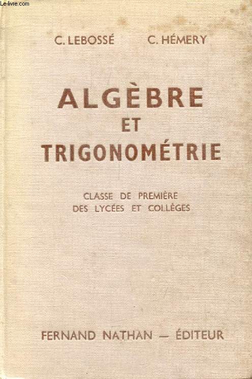 ALGEBRE ET TRIGONOMETRIE, CLASSE DE 1re