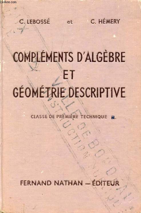 COMPLEMENTS D'ALGEBRE ET GEOMETRIE DESCRIPTIVE, CLASSE DE 1re TECHNIQUE