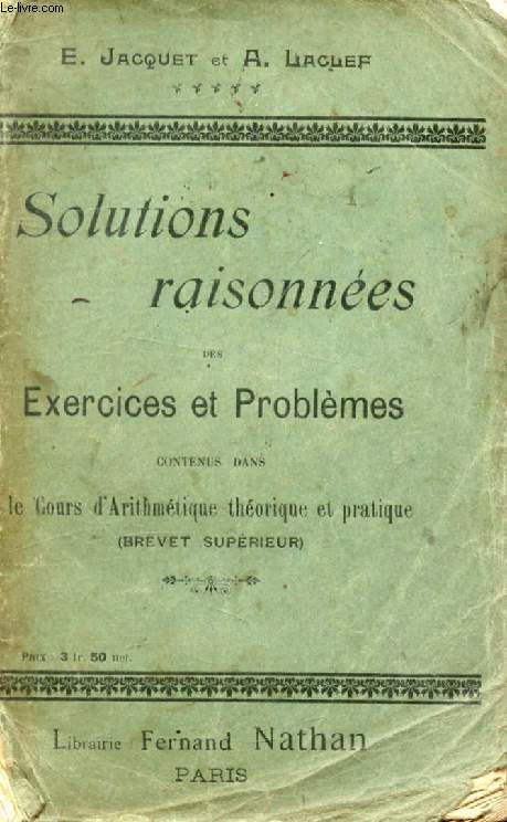 SOLUTIONS RAISONNEES DES EXERCICES ET DES PROBLEMES CONTENUS DANS LE COURS D'ARITHMETIQUE THEORIQUE ET PRATIQUE