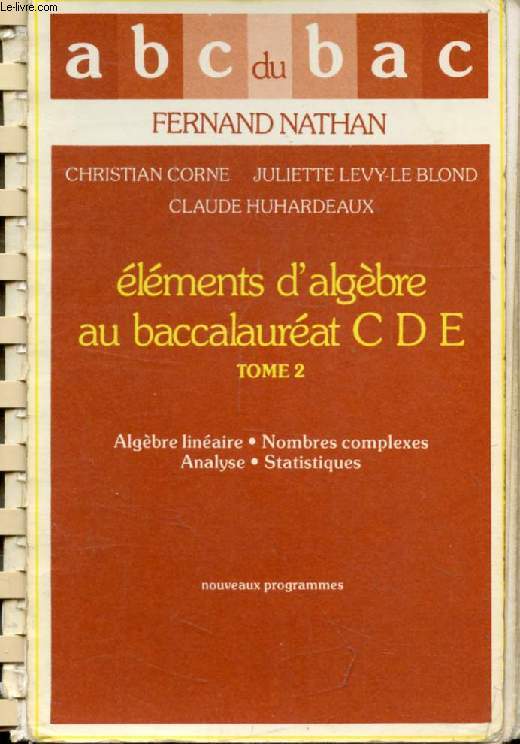 ELEMENTS D'ALGEBRE, TOME 2 (ALGEBRE LINEAIRE, NOMBRES COMPLEXES, ANALYSE, STATISTIQUE), BACCALAUREAT C D E (ABC DU BAC)