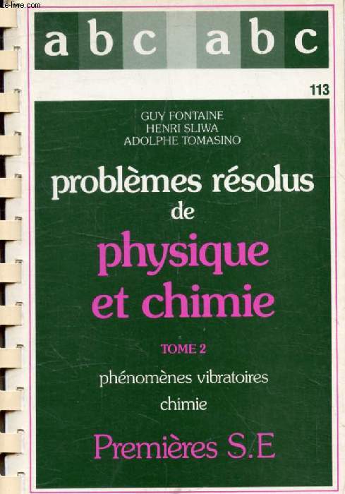 PROBLEMES RESOLUS DE PHYSIQUE ET CHIMIE, 1re S E, TOME 2, PHENOMENES VIBRATOIRES, CHIMIE (ABC DU BAC)
