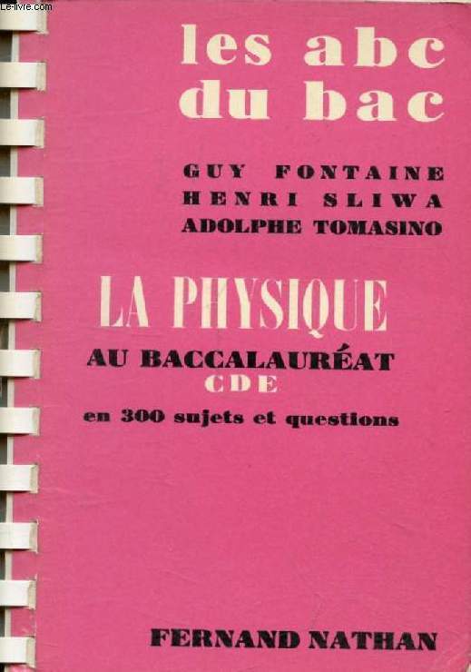 LA PHYSIQUE AU BACCALAUREAT C, D, E, EN 300 SUJETS ET QUESTIONS (ABC DU BAC)