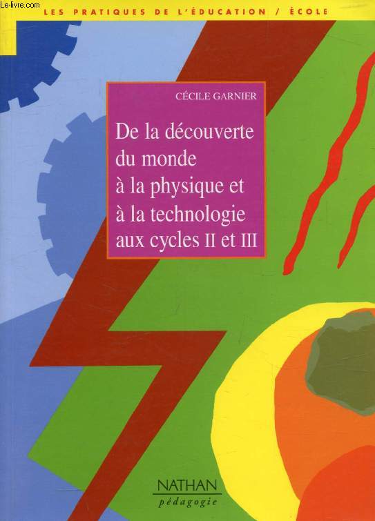 DE LA DECOUVERTE DU MONDE A LA PHYSIQUE ET A LA TECHNOLOGIE, CYCLE II, CYCLE III