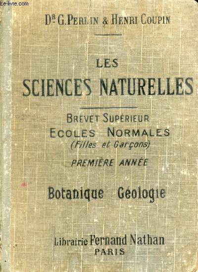 LES SCIENCES NATURELLES DU BREVET SUPERIEUR, 1re ANNEE: BOTANIQUE (ANATOMIE ET PHYSIOLOGIE VEGETALES, CLASSIFICATION DES VEGETAUX) + GEOLOGIE