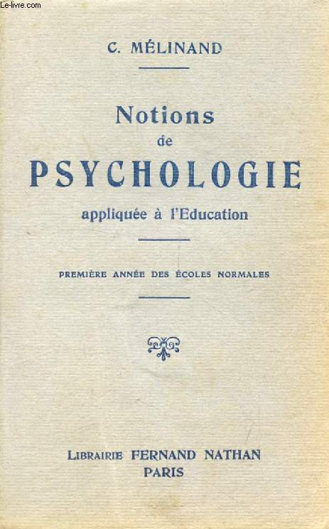 NOTIONS DE PSYCHOLOGIE APPLIQUEE A L'EDUCATION, 1re ANNEE DES ECOLES NORMALES