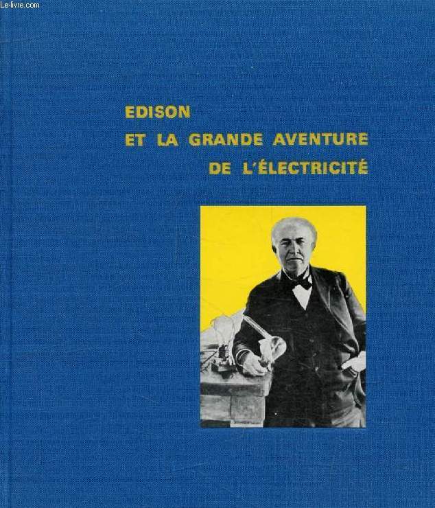 EDISON ET LA GRANDE AVENTURE DE L'ELECTRICITE