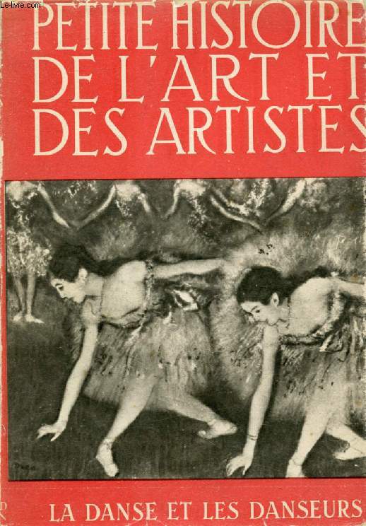 PETITE HISTOIRE DE L'ART ET DES ARTISTES, LA DANSE ET LES DANSEURS