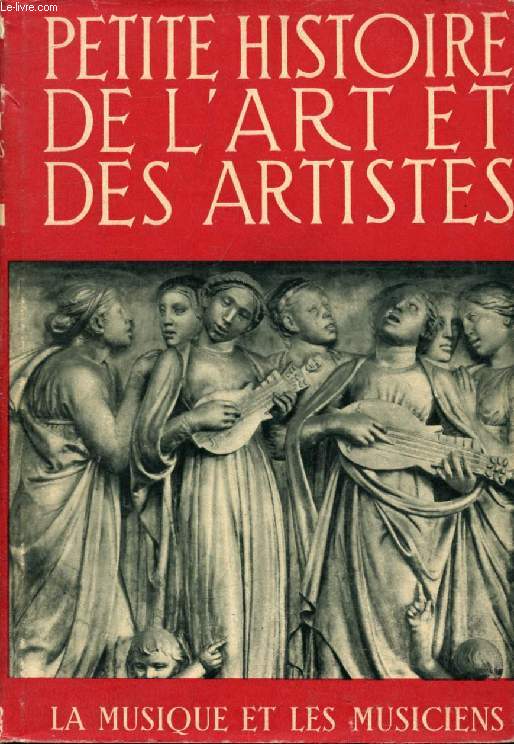 PETITE HISTOIRE DE L'ART ET DES ARTISTES, LA MUSIQUE ET LES MUSICIENS