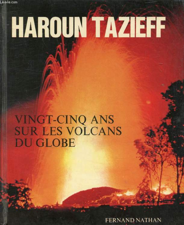 VINGT-CINQ ANS SUR LES VOLCANS DU GLOBE, 2 TOMES (APPRENTISSAGE / VOLCANOLOGUES AU TRAVAIL)