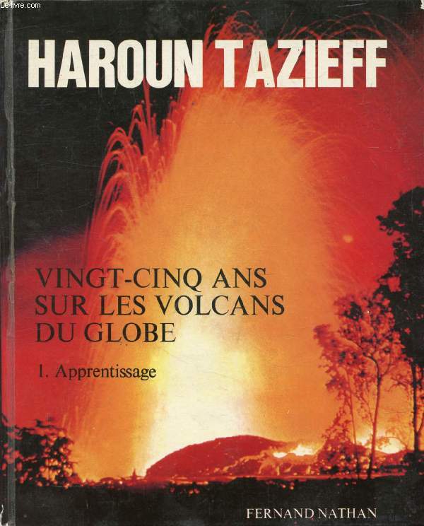 VINGT-CINQ ANS SUR LES VOLCANS DU GLOBE, TOME 1, APPRENTISSAGE