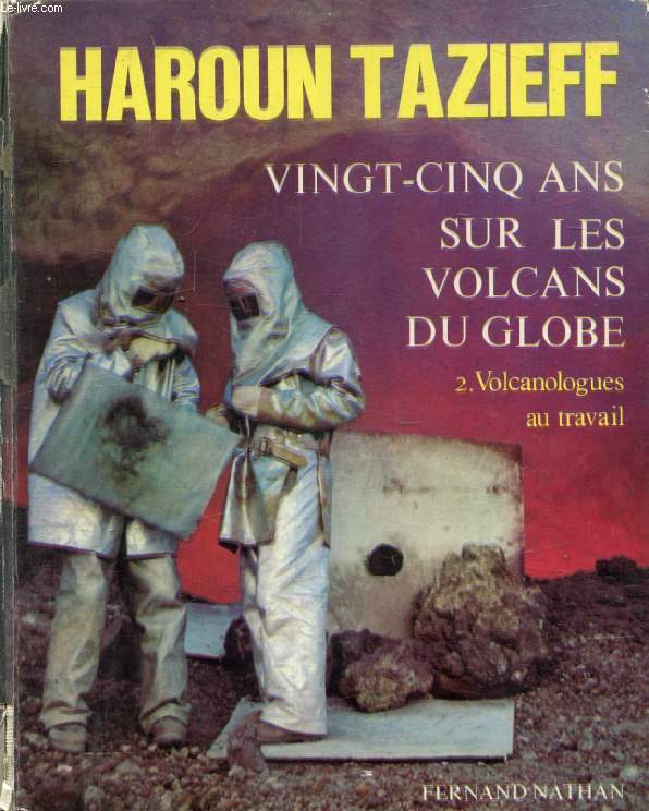 VINGT-CINQ ANS SUR LES VOLCANS DU GLOBE, TOME 2, VOLCANOLOGUES AU TRAVAIL