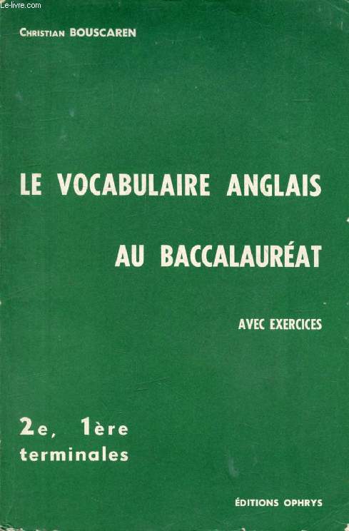 LE VOCABULAIRE ANGLAIS AU BACCALAUREAT, AVEC EXERCICES, 2e, 1re, TERMINALES