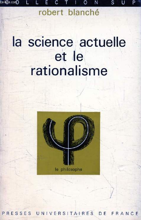 LA SCIENCE ACTUELLE ET LE RATIONALISME (Le Philosophe)