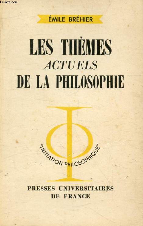 LES THEMES ACTUELS DE LA PHILOSOPHIE (Initiation Philosophique)