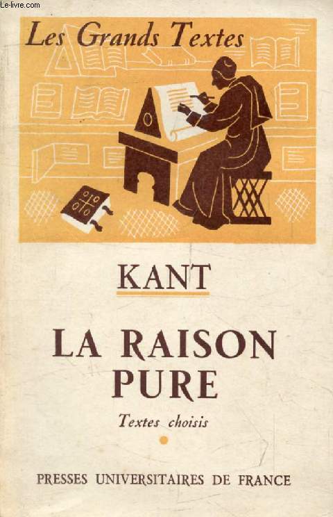 KANT, LA RAISON PURE, Extraits de la CRITIQUE (Les Grands Textes)