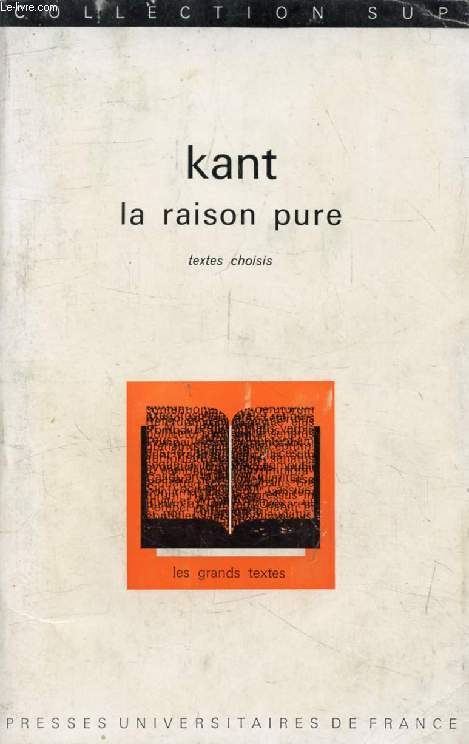KANT, LA RAISON PURE, Extraits de la CRITIQUE (Les Grands Textes)