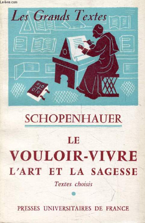 SCHOPENHAUER, LE VOULOIR-VIVRE, L'ART ET LA SAGESSE (Les Grands Textes)