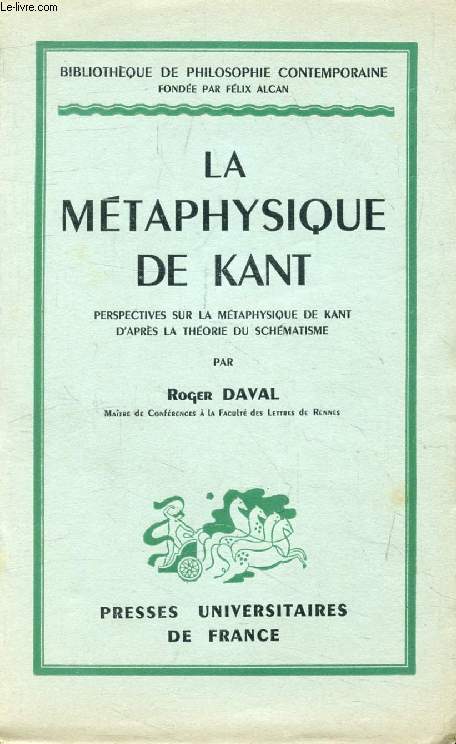 LA METAPHYSIQUE DE KANT, PERSPECTIVES SUR LA METAPHYSIQUE DE KANT D'APRES LA THEORIE DU SCHEMATISME (Bibliothque de Philosophie Contemporaine)