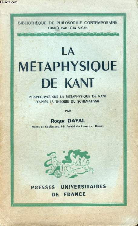 LA METAPHYSIQUE DE KANT, PERSPECTIVES SUR LA METAPHYSIQUE DE KANT D'APRES LA THEORIE DU SCHEMATISME (Bibliothque de Philosophie Contemporaine)