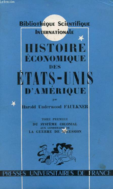 HISTOIRE ECONOMIQUE DES ETATS-UNIS D'AMERIQUE DES ORIGINES A NOS JOURS, TOME 1, DU SYSTEME COLONIAL AUX LENDEMAINS DE LA GUERRE DE SECESSION (Bibliothque Scientifique Internationale)