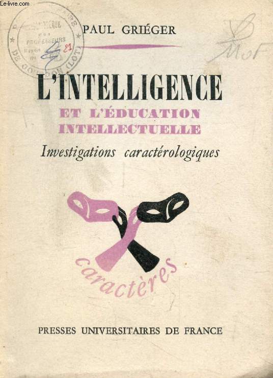 L'INTELLIGENCE ET L'EDUCATION INTELLECTUELLE (Investigations Caractrologiques) (Caractres, Caractrologie et Analyse de la Personnalit)