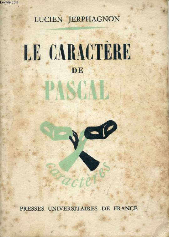 LE CARACTERE DE PASCAL, ESSAI DE CARACTEROLOGIE LITTERAIRE (Caractres, Caractrologie et Analyse de la Personnalit)