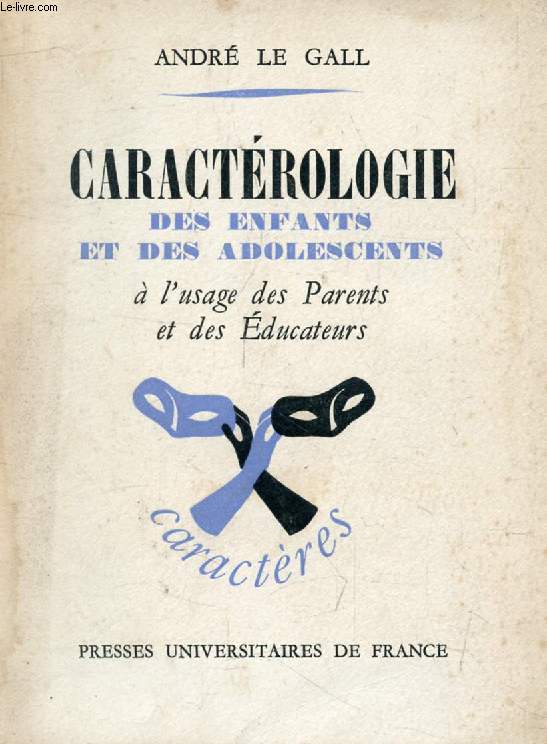 CARACTEROLOGIE DES ENFANTS ET DES ADOLESCENTS, A L'USAGE DES PARENTS ET DES EDUCATEURS (Caractres, Caractrologie et Analyse de la Personnalit)