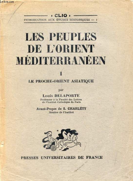 LES PEUPLES DE L'ORIENT MEDITERRANEEN, I, LE PROCHE-ORIENT ASIATIQUE (Clio)