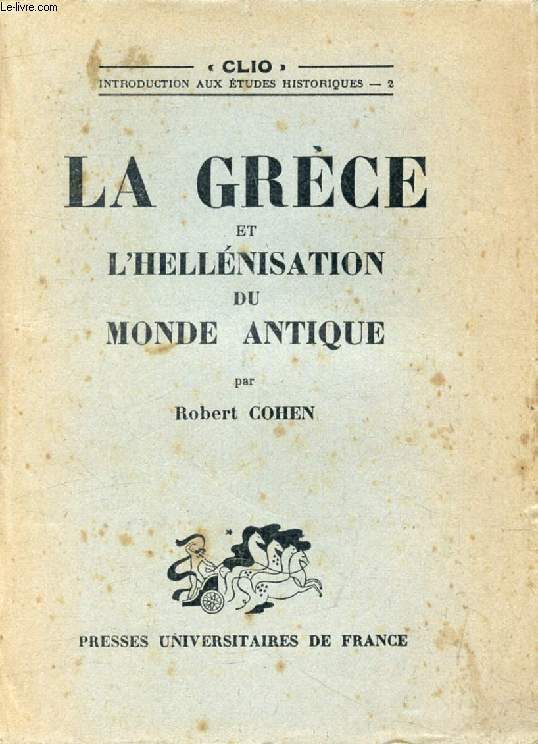 LA GRECE ET L'HELLENISATION DU MONDE ANTIQUE (Clio)