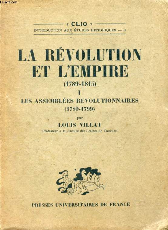 LA REVOLUTION ET L'EMPIRE (1789-1815), TOME I, LES ASSEMBLEES REVOLUTIONNAIRES, 1789-1799 (Clio)