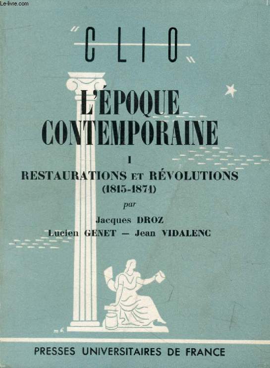L'EPOQUE CONTEMPORAINE, TOME I, RESTAURATIONS ET REVOLUTIONS (1815-1871) (Clio)