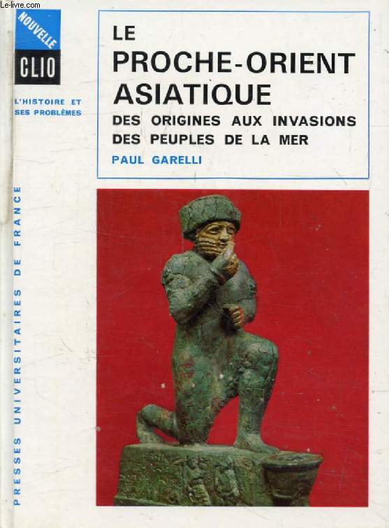 LE PROCHE-ORIENT ASIATIQUE, DES ORIGINES AUX INVASIONS DES PEUPLES DE LA MER (Nouvelle Clio)