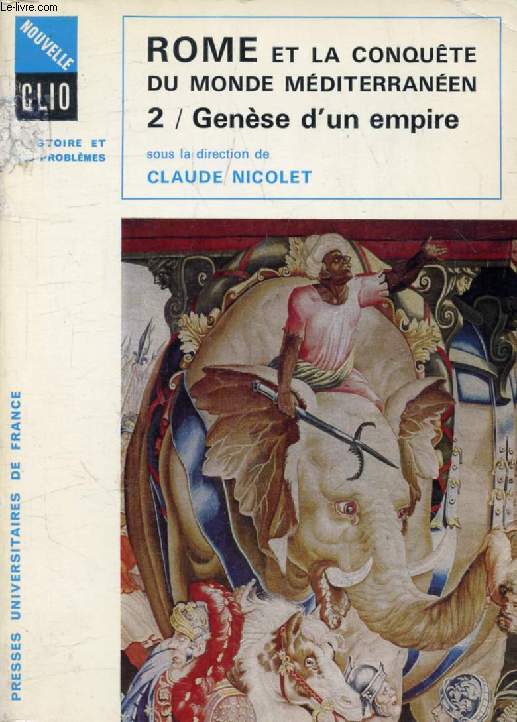 ROME ET LA CONQUETE DU MONDE MEDITERRANEEN, 264-27 AVANT J.-C., TOME II, GENESE D'UN EMPIRE (Nouvelle Clio)