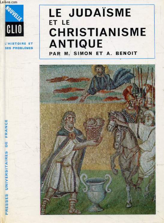 LE JUDAISME ET LE CHRISTIANISME ANTIQUE D'ANTIOCHUS EPIPHANE A CONSTANTIN (Nouvelle Clio)