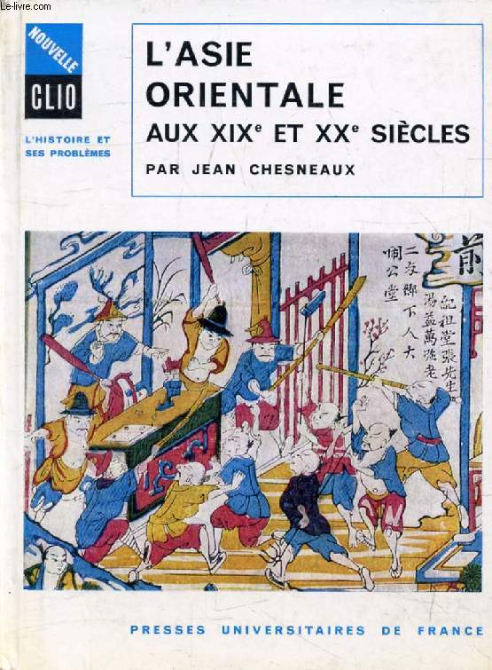 L'ASIE ORIENTALE AUX XIXe ET XXe SIECLES, CHINE, JAPON, INDE, SUD-EST ASIATIQUE (Nouvelle Clio)