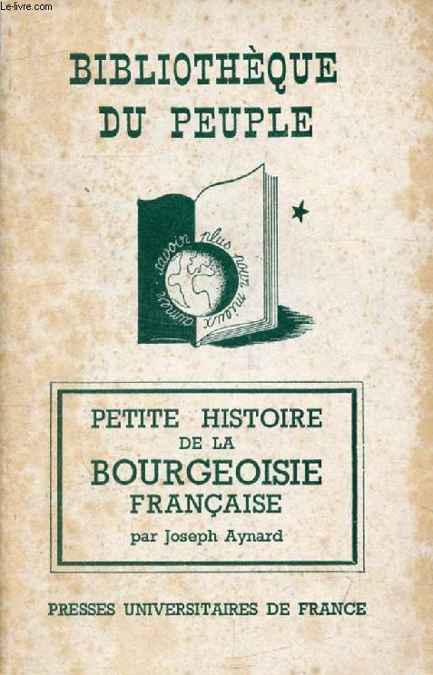PETITE HISTOIRE DE LA BOURGEOISIE FRANCAISE (Bibliothque du Peuple)