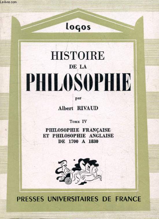 HISTOIRE DE LA PHILOSOPHIE, TOME IV, PHILOSOPHIE FRANCAISE ET PHILOSOPHIE ANGALSIE DE 1700  1830 (Logos)
