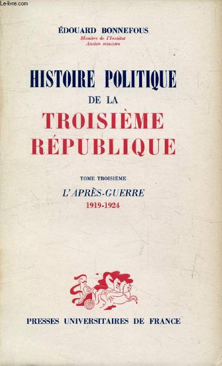 HISTOIRE POLITIQUE DE LA TROISIEME REPUBLIQUE, TOME 3, L'APRES-GUERRE (1919-1924)