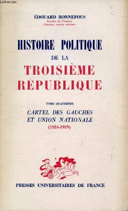 HISTOIRE POLITIQUE DE LA TROISIEME REPUBLIQUE, TOME 4, CARTEL DES GAUCHES ET UNION NATIONALE (1924-1929)