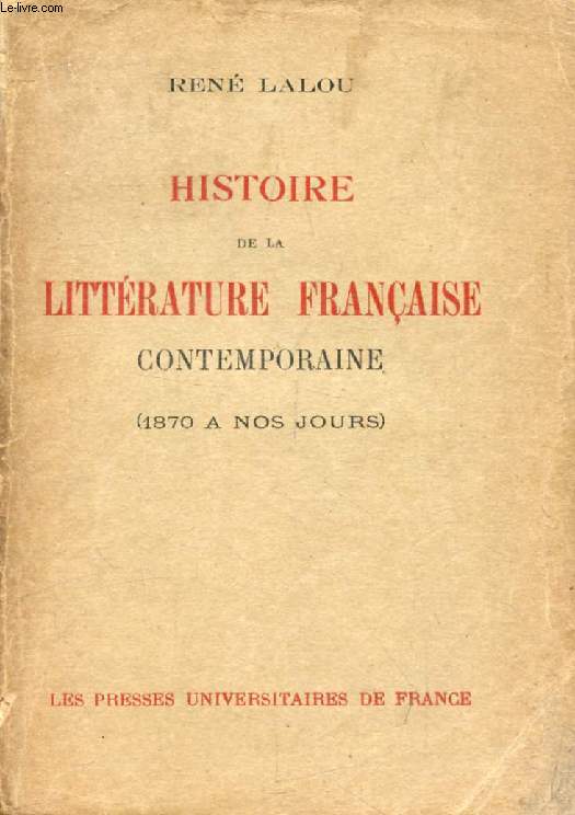 HISTOIRE DE LA LITTERATURE FRANCAISE CONTEMPORAINE (1870 A NOS JOURS)