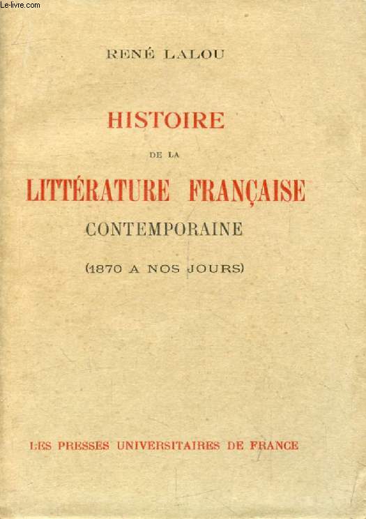 HISTOIRE DE LA LITTERATURE FRANCAISE CONTEMPORAINE (1870 A NOS JOURS)
