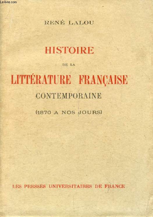 HISTOIRE DE LA LITTERATURE FRANCAISE CONTEMPORAINE (1870 A NOS JOURS)