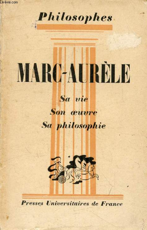 MARC-AURELE, SA VIE, SON OEUVRE, AVEC UN EXPOSE DE SA PHILOSOPHIE (Philosophes)