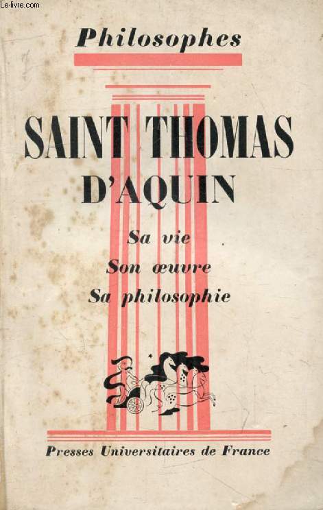 SAINT THOMAS D'AQUIN, SA VIE, SON OEUVRE, AVEC UN EXPOSE DE SA PHILOSOPHIE (Philosophes)