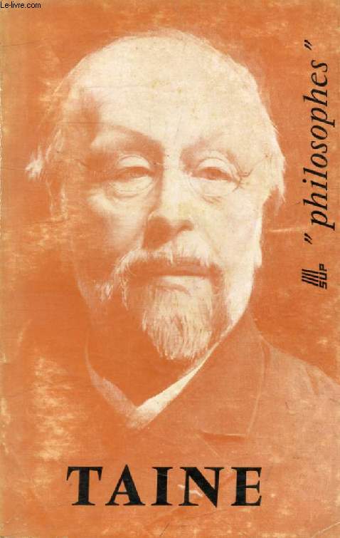 HIPPOLYTE TAINE, SA VIE, SON OEUVRE, AVEC UN EXPOSE DE SA PHILOSOPHIE (Philosophes)