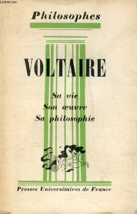 VOLTAIRE, SA VIE, SON OEUVRE, AVEC UN EXPOSE DE SA PHILOSOPHIE (Philosophes)