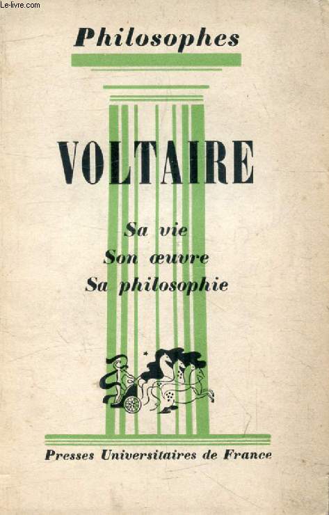 VOLTAIRE, SA VIE, SON OEUVRE, AVEC UN EXPOSE DE SA PHILOSOPHIE (Philosophes)
