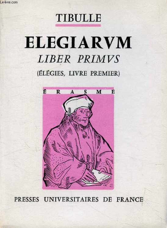 ALBIUS TIBULLIUS, ELEGIARUM, Liber Primis / TIBULLE, ELEGIES, Livre Premier (rasme)