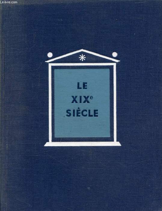 LE XIXe SIECLE, L'APOGEE DE L'EXPANSION EUROPEENNE, 1815-1914 (HISTOIRE GENERALE DES CIVILISATIONS, TOME VI)